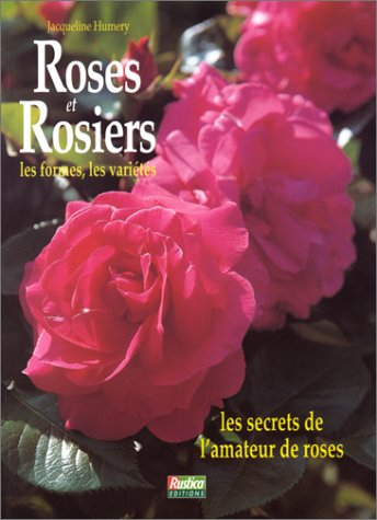 Roses et rosiers : les secrets de l'amateur de roses