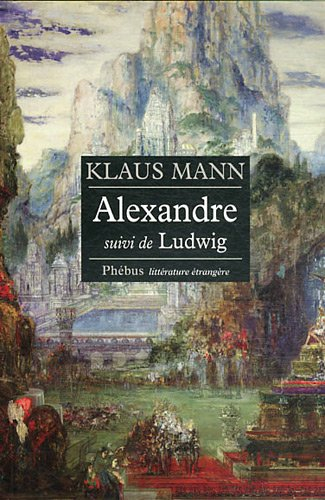Alexandre : roman de l'utopie. Ludwig : nouvelle sur la mort du roi Louis II de Bavière