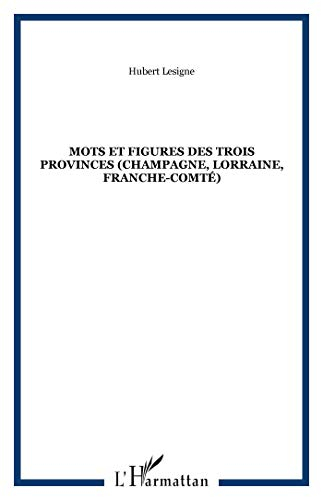 Mots et figures des trois provinces : Champagne, Lorraine, Franche-Comté