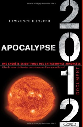 Apocalypse 2012 : une enquête scientifique des catastrophes annoncées : glas de notre civilisation o