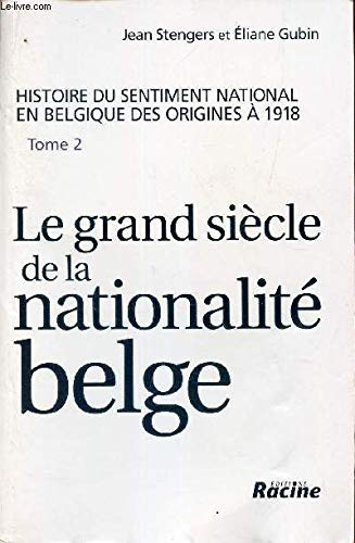Histoire du sentiment national en Belgique des origines à 1918. Vol. 2. Le grand siècle de la nation
