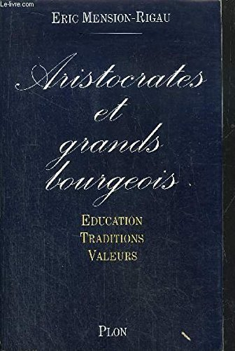 Aristocrates et grands bourgeois : éducation, traditions, valeurs