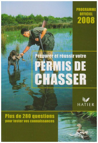 Préparer et réussir votre permis de chasser : programme officiel 2008 : plus de 280 questions pour t