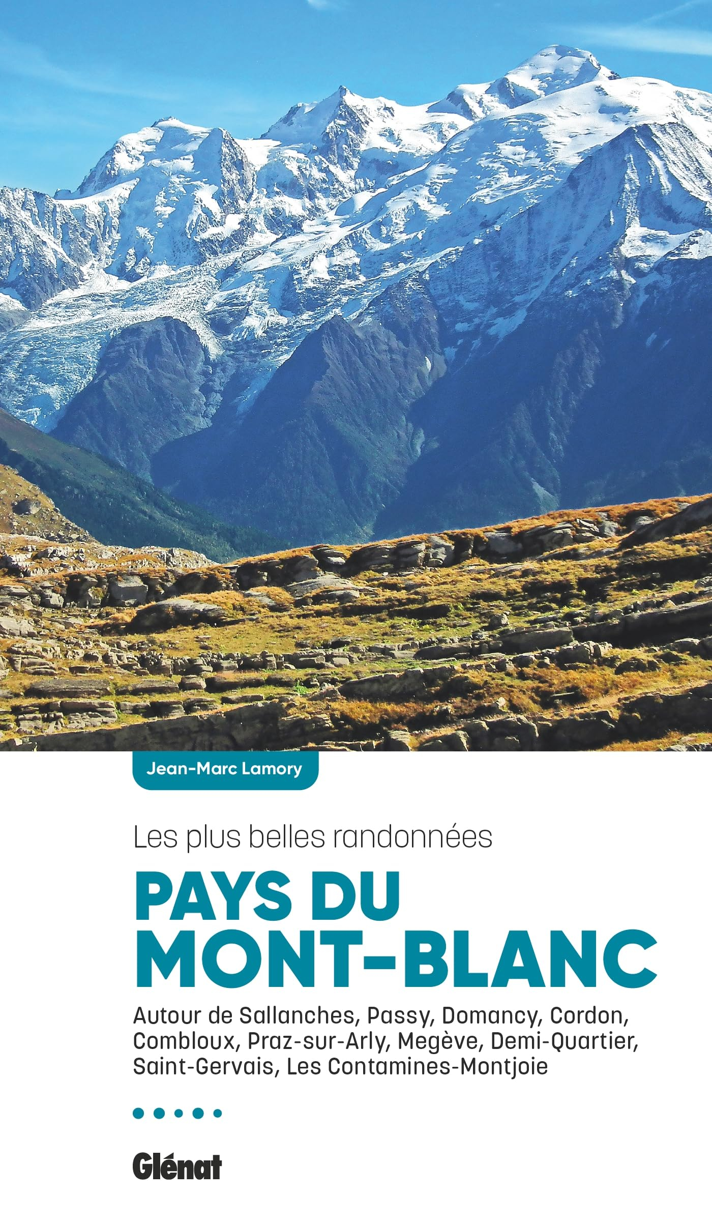 Pays du Mont-Blanc : les plus belles randonnées : autour de Sallanches, Passy, Domancy, Cordon, Comb