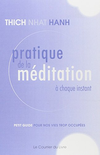 Pratique de la méditation à chaque instant : petit guide pour nos vies trop occupées