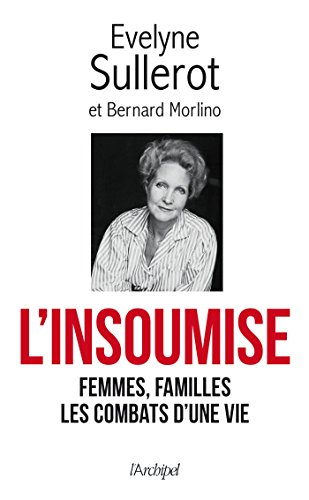 L'insoumise : femmes, familles, les combats d'une vie : mes combats racontés à Bernard Morlino