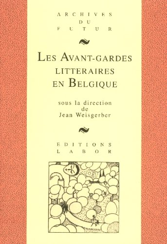 Les Avant-gardes littéraires en Belgique : au confluent des arts et des langues 1880-1950