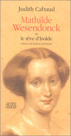 Mathilde Wesendonck ou le Rêve d'Isolde - Judith Cabaud