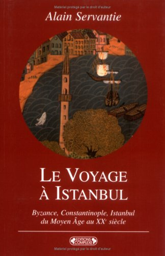 Le voyage à Istanbul : Byzance, Constantinople, Istanbul : voyage à la ville aux mille et un noms, d
