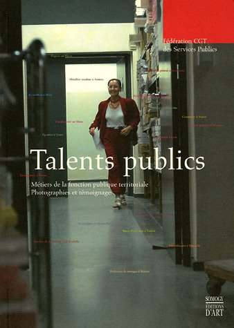 Talents publics : métiers de la fonction publique territoriale : photographies et témoignages