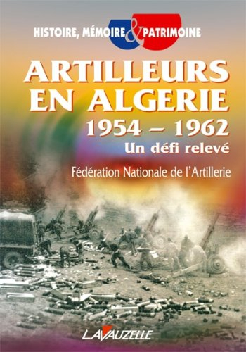 Artilleurs en Algérie, 1954-1962 : un défi relevé