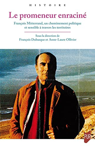 Le promeneur enraciné : François Mitterrand, un cheminement politique et sensible à travers les terr