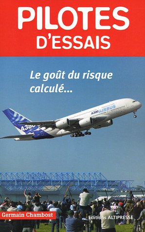 Pilotes d'essais : le goût du risque calculé...