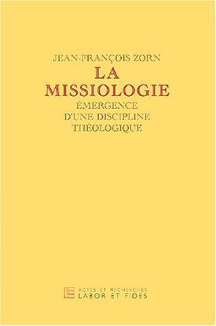 La missiologie : émergence d'une discipline théologique