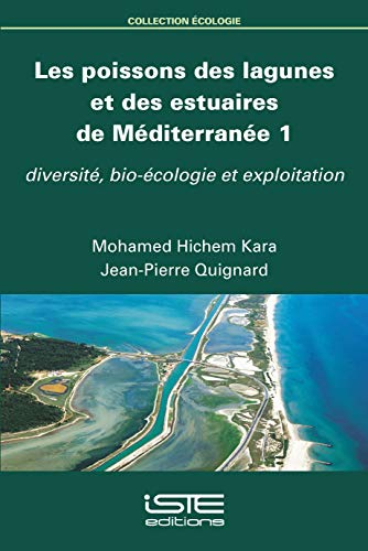 Les poissons des lagunes et des estuaires de Méditerranée. Vol. 1. Diversité, bio-écologie et exploi