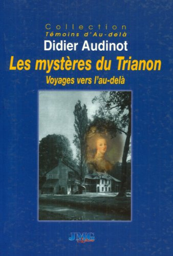 Les mystères du Trianon : voyages vers l'au-delà