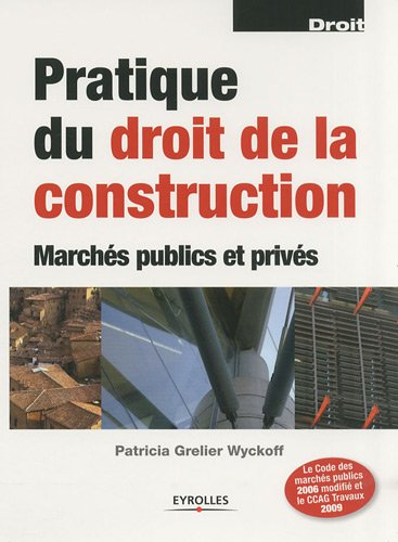 Pratique du droit de la construction : marchés publics et privés