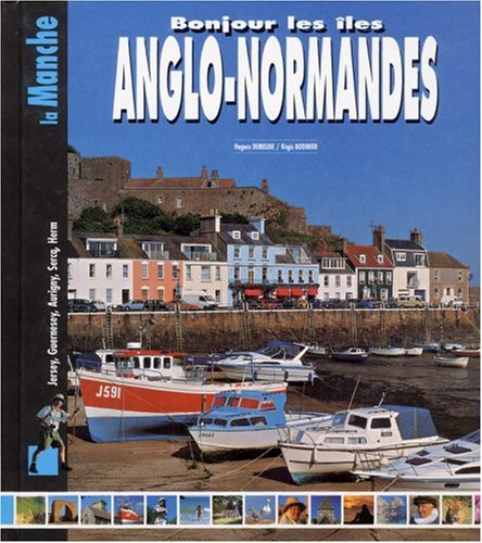 Bonjour les îles anglo-normandes : Jersey, Guernesey, Aurigny, Sercq, Herm