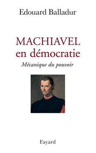Machiavel en démocratie : mécanique du pouvoir