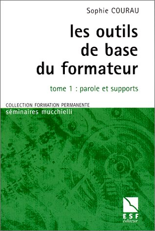 Les outils de base du formateur. Vol. 1. Parole et supports