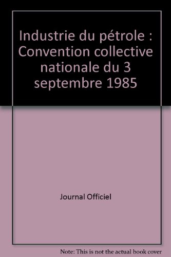 Industrie du pétrole : convention collective nationale du 3 septembre 1985 étendue par arrêté du 31 