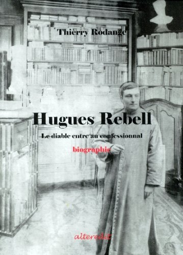 Hugues Rebell : le diable entre au confessionnal : biographie