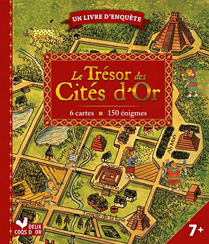 Le trésor des cités d'or : 6 cartes, 150 énigmes