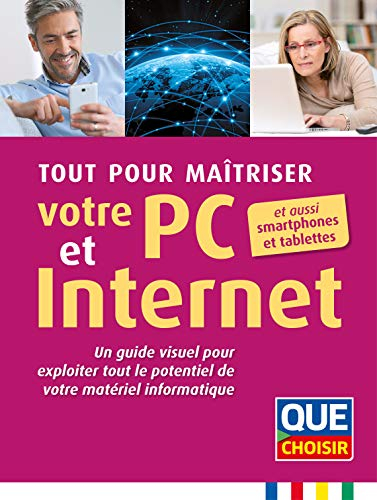 Tout pour maîtriser votre PC et Internet : un guide visuel pour exploiter tout le potentiel de votre