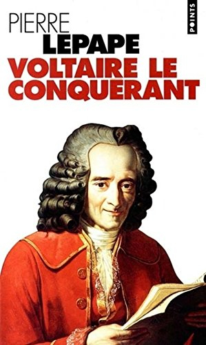 Voltaire le conquérant : naissance des intellectuels au siècle des Lumières