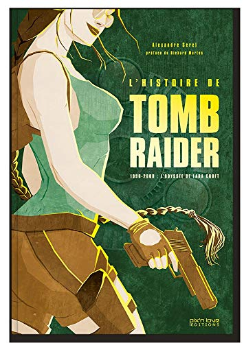 L'histoire de Tomb Raider : 1996-2008, l'odyssée de Lara Croft