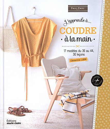 J'apprends à... coudre à la main : 17 modèles du 36 au 44, 30 leçons
