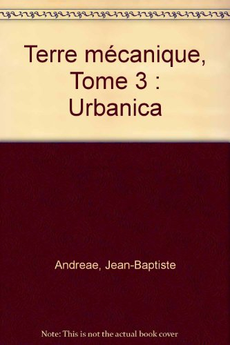 Terre mécanique. Vol. 3. Urbanica