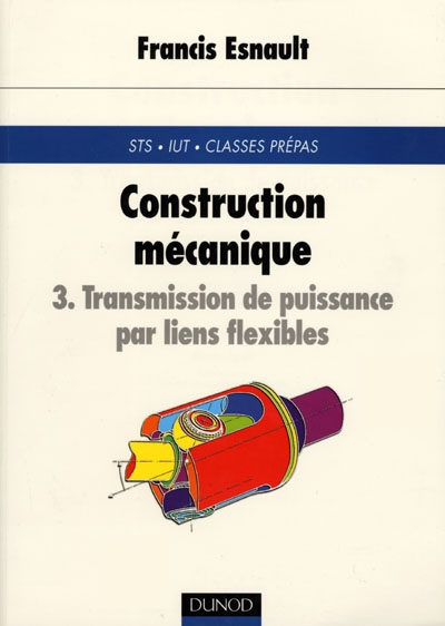 Construction mécanique : transmission de puissance. Vol. 3. Transmission de puissance par liens flex