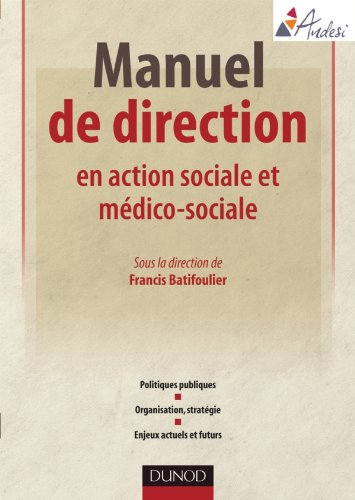 Manuel de direction en action sociale et médico-sociale : politiques publiques, organisation, straté