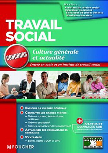 Travail social : culture générale et actualité : assistant de service social, éducateur de jeunes en