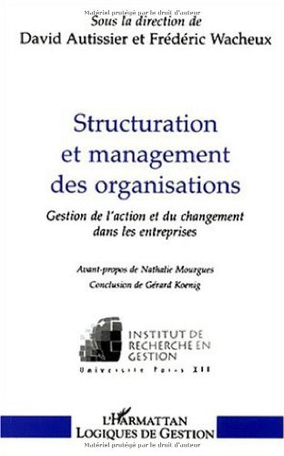 Structuration et management des organisations : gestion de l'action et du changement dans les entrep