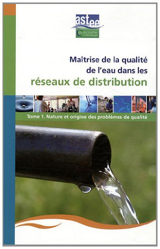Maîtrise de la qualité de l'eau dans les réseaux de distribution. Vol. 1. Nature et origine des prob