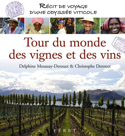 Tour du monde des vignes et des vins : récit de voyage d'une odyssée viticole