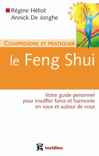 Comprendre et pratiquer le feng shui : votre guide personnel pour insuffler force et harmonie en vou
