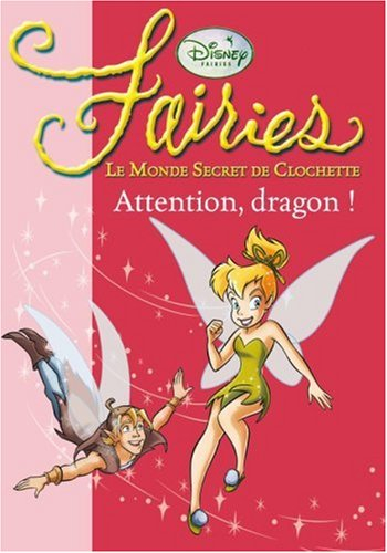 Fairies : le monde secret de Clochette. Vol. 7. Attention, dragon !