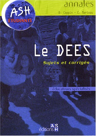 Le DEES : sujets et corrigés : éducateurs spécialisés