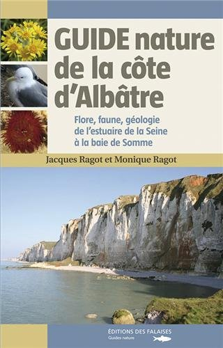 Guide nature de la Côte d'Albâtre : flore, faune, géologie de l'estuaire de la Seine à la baie de So