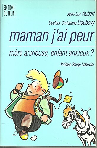 Maman, j'ai peur : mères anxieuses, enfants anxieux