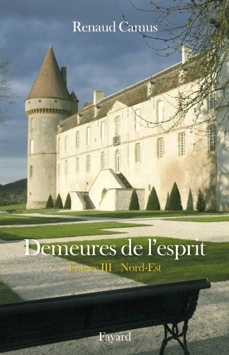 Demeures de l'esprit. France. Vol. 3. Nord-Est : Nord-Pas-de-Calais, Picardie, Champagne-Ardenne, Lo