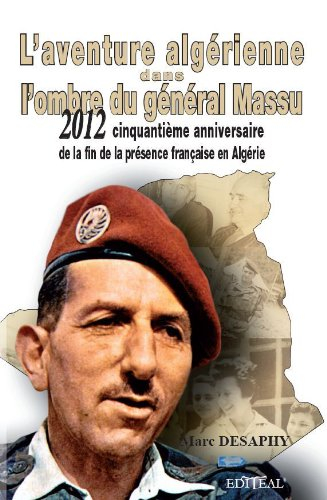 L'aventure algérienne dans l'ombre du général Massu : 2012 : cinquantième anniversaire de la fin de 