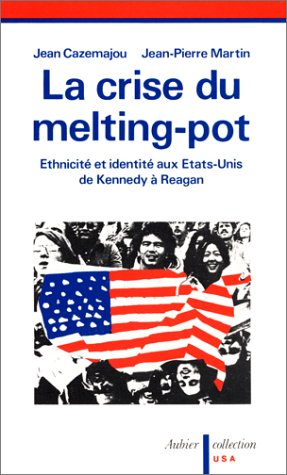 La Crise du Melting Pot : ethnicité et identité aux Etats-Unis, de Kennedy à Reagan