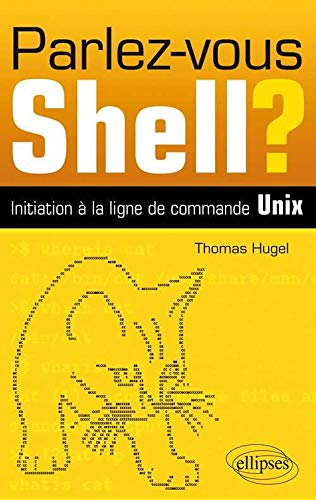 Parlez-vous shell ? : initiation à la ligne de commande Unix