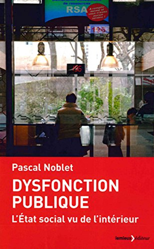 Dysfonction publique : l'Etat social vu de l'intérieur - Pascal Noblet