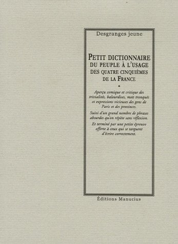 Petit dictionnaire du peuple à l'usage des quatre cinquièmes de la France : contenant un aperçu comi