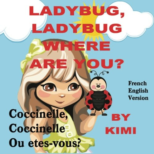 LadyBug, LadyBug Where Are You? - Coccinelle, coccinelle Ou etes-vous?: French Translation with Engl